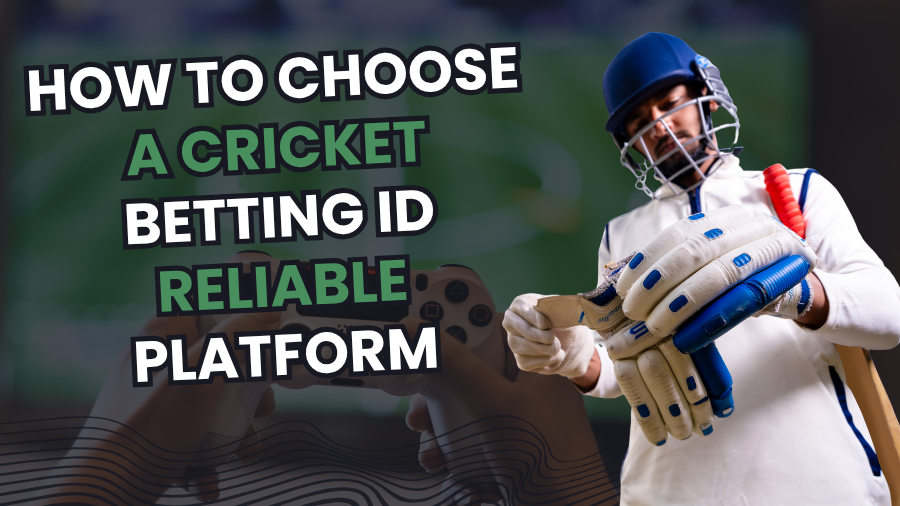 How to Choose a Cricket Betting ID Reliable Platform