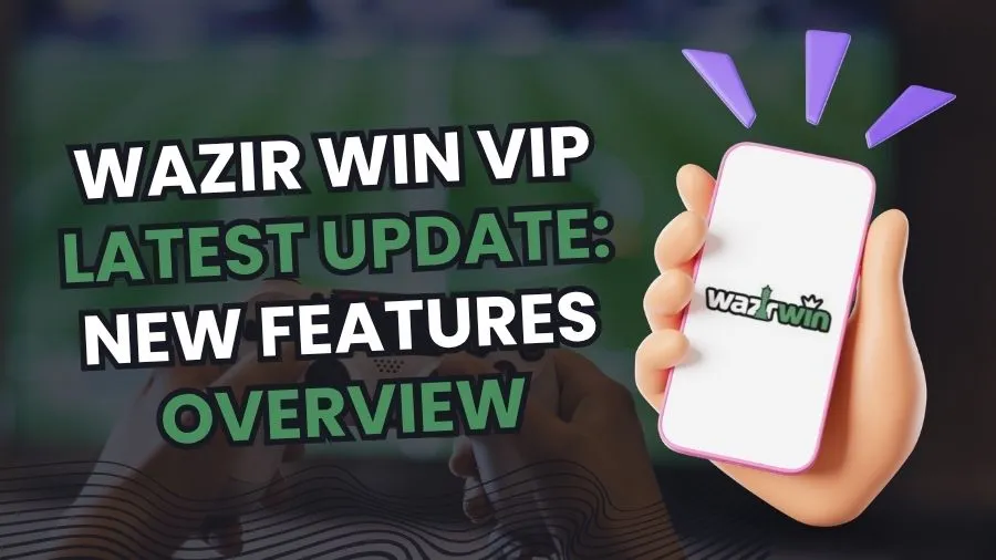 Wazir Win VIP Latest Update: New Features Overview
